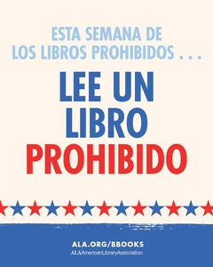 Esta Semana de los Libros Prohibidos: Lee un Libro Prohibido. ALA.org/BBooks American Library Association