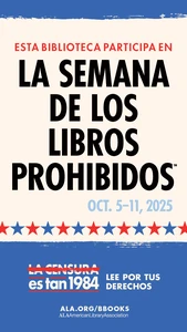 Esta Biblioteca Participa en la Semana de los Libros Prohibidos. Oct. 5-11, 2025. La Censura es tan 1984. Lee Por Tus Derechos. ALA.org/BBooks. American Library Association