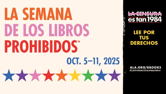 La Semana de los Libros Prohibidos. Oct. 5-11, 2025. La Censura es tan 1984. Lee Por Tus Derechos. ALA.org/BBooks. American Library Association