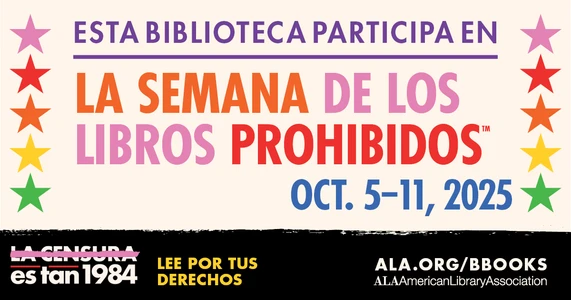 Esta Biblioteca Participa en la Semana de los Libros Prohibidos. Oct. 5-11, 2025. La Censura es tan 1984. Lee Por Tus Derechos. ALA.org/BBooks. American Library Association
