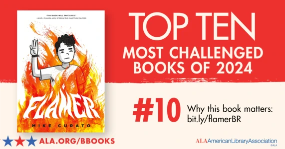 Top Ten Most Challenged Books of 2024. #10 Flamer by Mike Curato. Why this book matters: bit.ly/flamerBR. ALA.ORG/BBOOKS. American Library Association