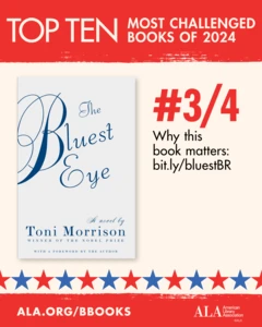 Top Ten Most Challenged Books of 2024. #3 (tie) The Bluest Eye by Toni Morrison. Why this book matters: bit.ly/bluestBR. ALA.ORG/BBOOKS. American Library Association
