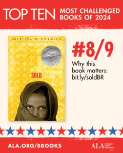 Top Ten Most Challenged Books of 2024. #8 (TIE) Sold by Patricia McCormick. Why this book matters: bit.ly/soldBR. ALA.ORG/BBOOKS. American Library Association
