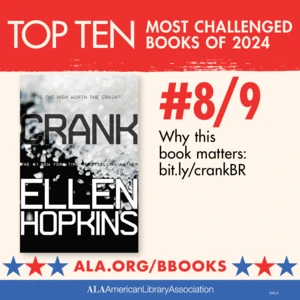 Top Ten Most Challenged Books of 2024. #8 (TIE) Crank by Ellen Hopkins. Why this book matters: bit.ly/crankBR. ALA.ORG/BBOOKS. American Library Association