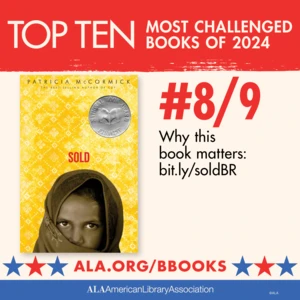 Top Ten Most Challenged Books of 2024. #8 (TIE) Sold by Patricia McCormick. Why this book matters: bit.ly/soldBR. ALA.ORG/BBOOKS. American Library Association