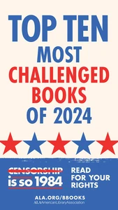 Top Ten Most Challenged Books of 2024. Censorship is so 1984. Read for your rights. ALA.org/BBooks