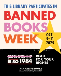 This Library Participates in Banned Books Week. Oct. 5-11, 2025. Censorship is so 1984. Read for your rights. ALA.org/BBooks