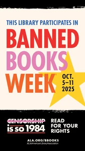 This Library Participates in Banned Books Week. Oct 5-11, 2025. Censorship is so 1984. Read for your rights. ALA.org/BBooks