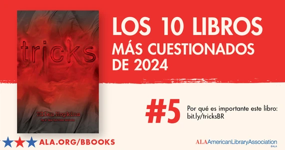 Los 10 Libros Más Cuestionados de 2024. #5: Tricks. Oor qué es importante este libro: bit.ly/tricksBR ALA.org/BBooks American Library Association