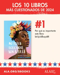 Los 10 Libros Más Cuestionados de 2024. #1 No Todos Los Chicos Son Azules. Por qué es importante este libro: bit.ly/allboysBR ALA.org/BBooks AMerican Library Associaiton