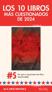Los 10 Libros Más Cuestionados de 2024. #5: Tricks. Oor qué es importante este libro: bit.ly/tricksBR ALA.org/BBooks American Library Association