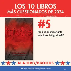 Los 10 Libros Más Cuestionados de 2024. #5: Tricks. Oor qué es importante este libro: bit.ly/tricksBR ALA.org/BBooks American Library Association