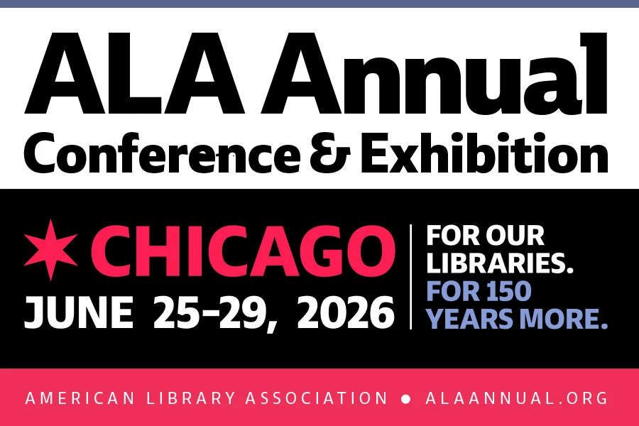 ALA Annual Conference & Exhibition, Chicago, June 25-29, 2026, For Our Libraries. For 150 Years More.