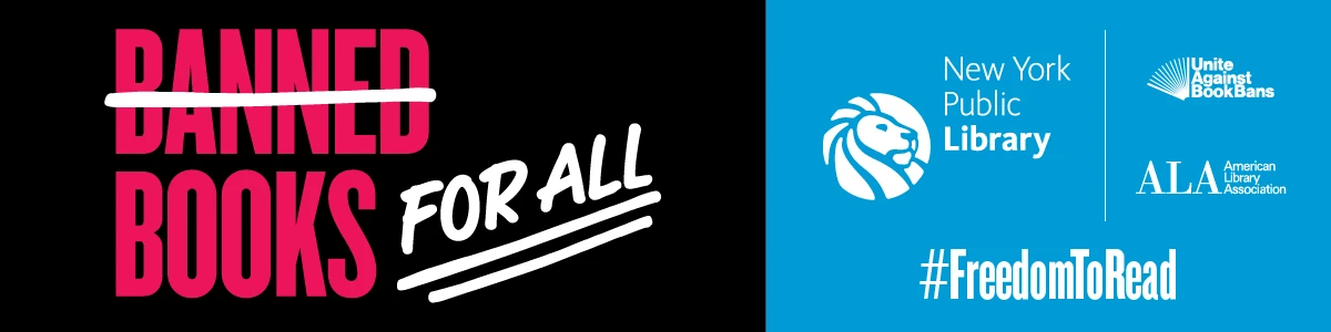 Banned Books for All (the word  "banned" is crossed out) Ney York Public Library, American Library Association, Unite Against Book Bans