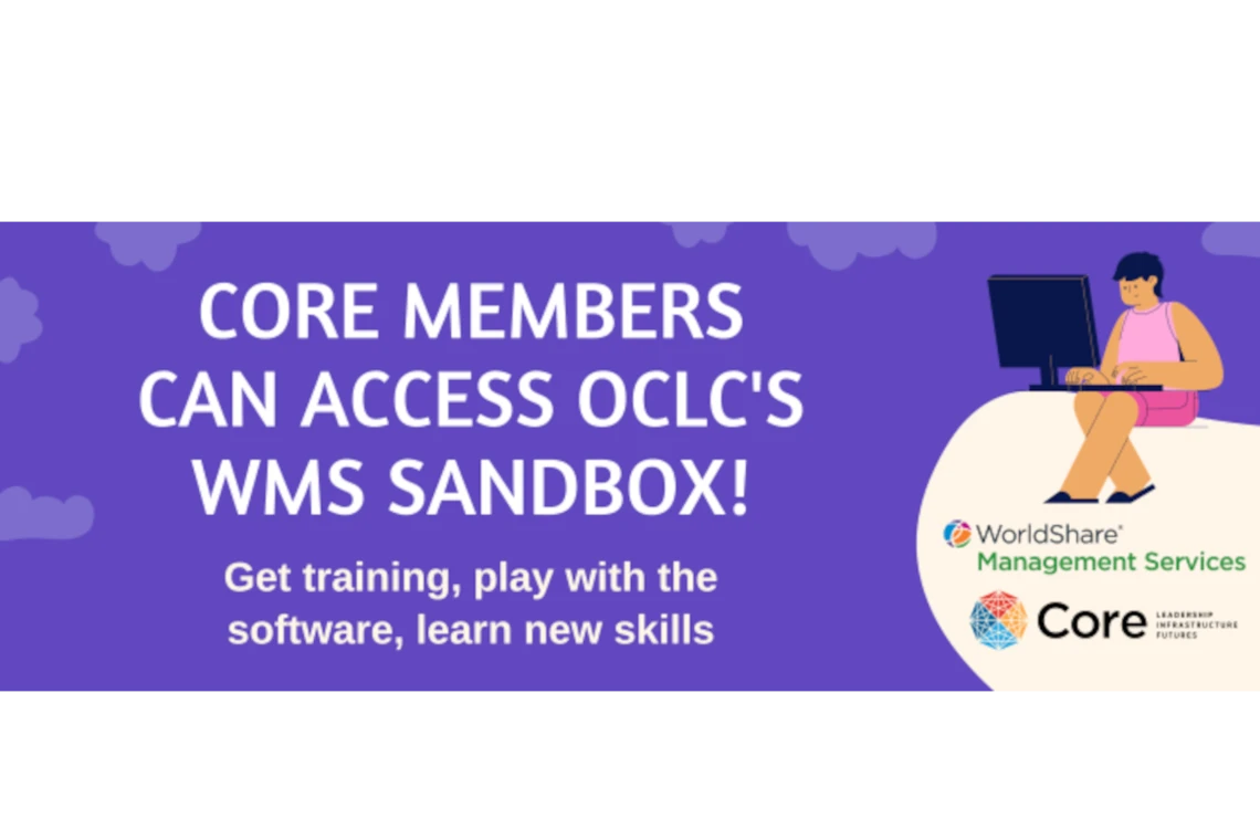 Core members can access OCLC's WMS Sandbox! Get training, play with the software, learn new skills.