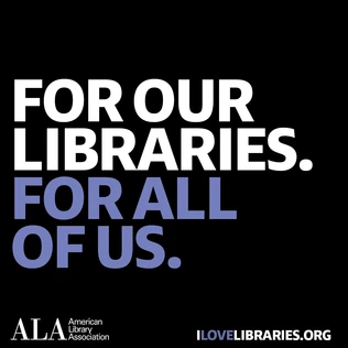 For Our Libraries. For All of Us. American Library Association