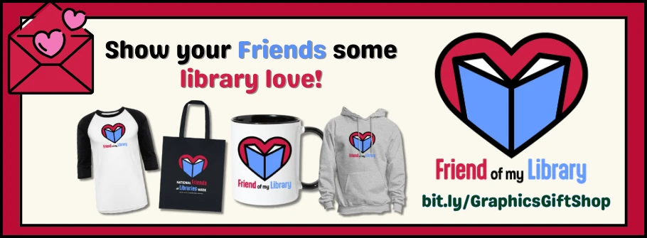Show your Friends some library love! Purchase Friend of my Library gifts at bit.ly/GraphicsGiftShop