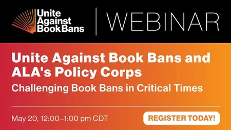 Unite Against Book Bans and ALA's Policy Corps: Challenging Book Bans in Critical Times