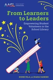 Cover of the book "From Learners to Leaders: Empowering Student Volunteers in the School Library" by Dione Mila and Diana Haneski, featuring an illustration of children climbing and supporting a large book with colorful stars and lines, and the AASL logo in the top left corner.