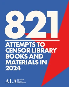 821 attempts to censor library books and materials in 2024. ALA American Library Association.