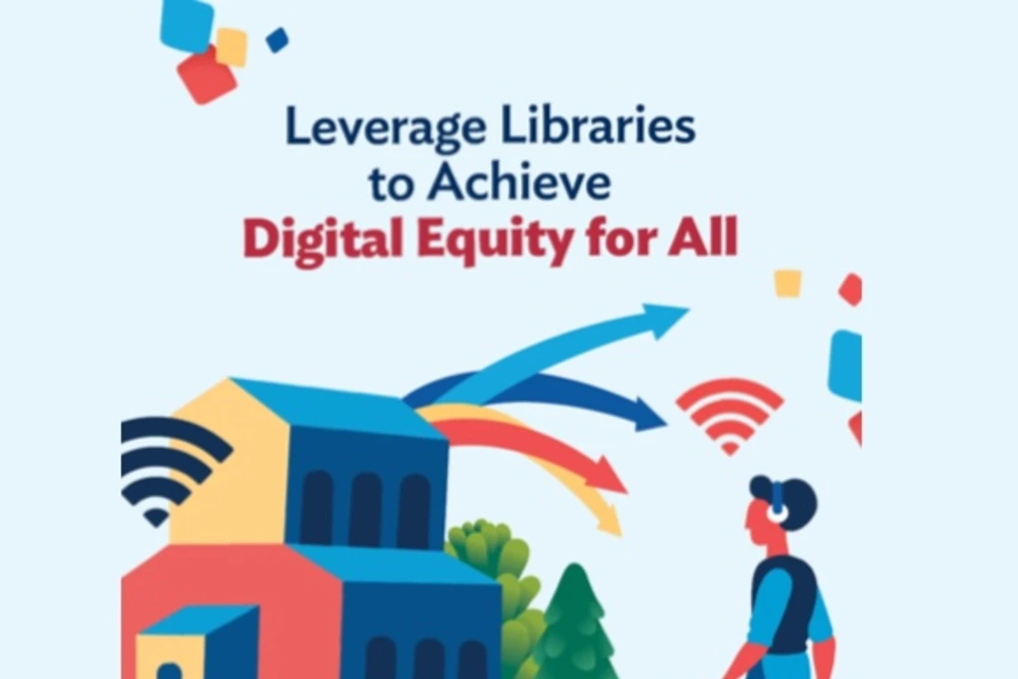Leverage Libraries to Achieve Digital Equity for All