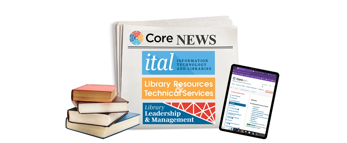 Stay Current with Core. Core News. Ital, Library Resources & Technical Services. Library Leadership & Management
